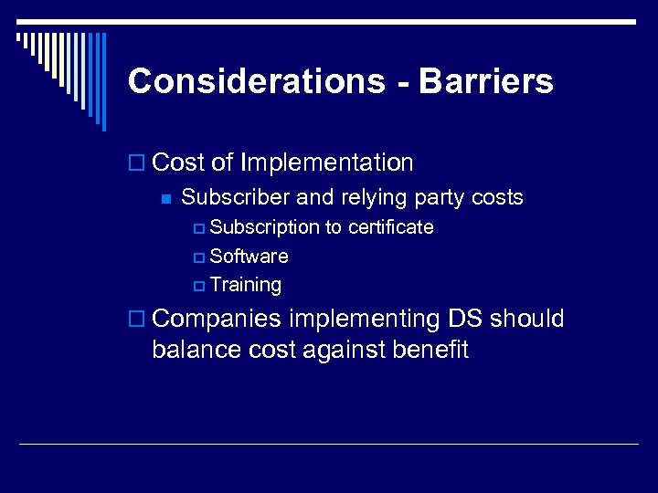 Considerations - Barriers o Cost of Implementation n Subscriber and relying party costs p