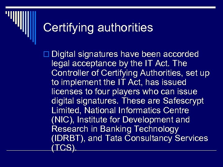 Certifying authorities o Digital signatures have been accorded legal acceptance by the IT Act.