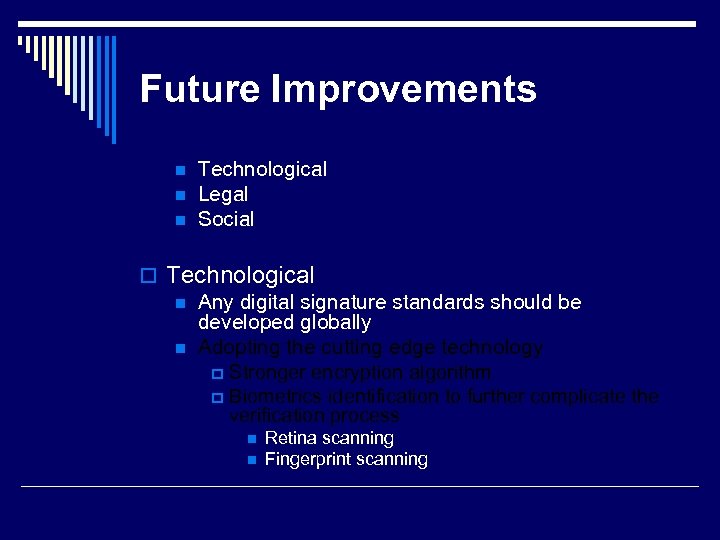 Future Improvements n n n Technological Legal Social o Technological n Any digital signature