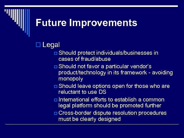 Future Improvements o Legal p Should protect individuals/businesses in cases of fraud/abuse p Should
