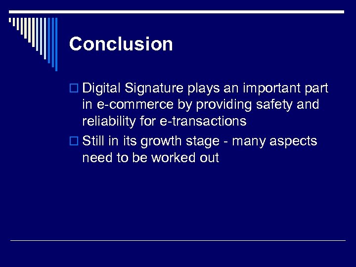 Conclusion o Digital Signature plays an important part in e-commerce by providing safety and