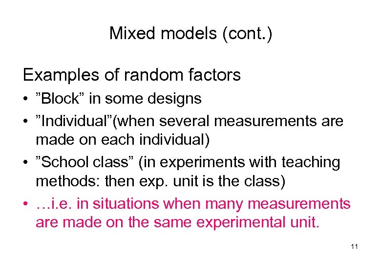 Mixed models (cont. ) Examples of random factors • ”Block” in some designs •