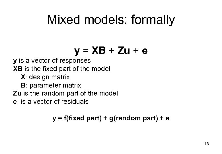 Mixed models: formally y = XB + Zu + e y is a vector