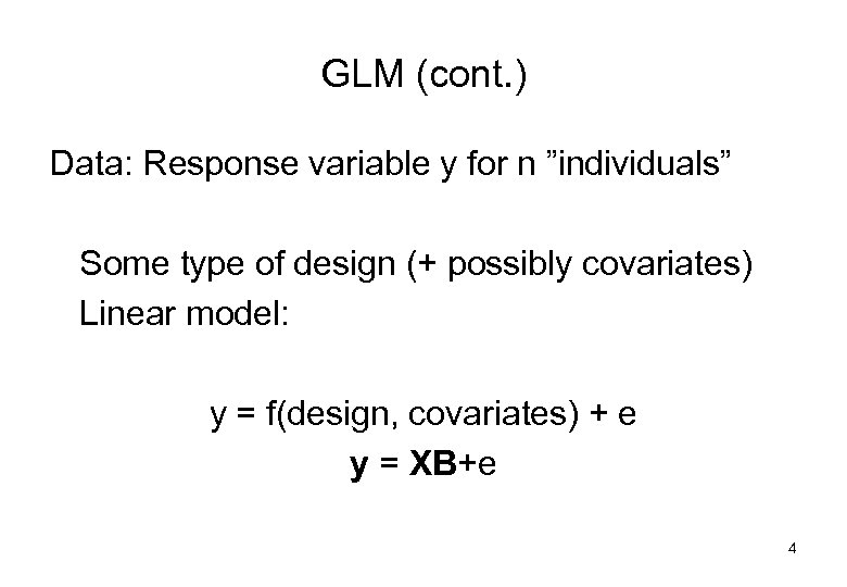 GLM (cont. ) Data: Response variable y for n ”individuals” Some type of design