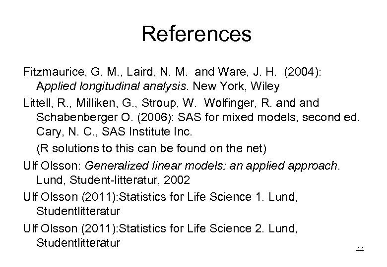 References Fitzmaurice, G. M. , Laird, N. M. and Ware, J. H. (2004): Applied