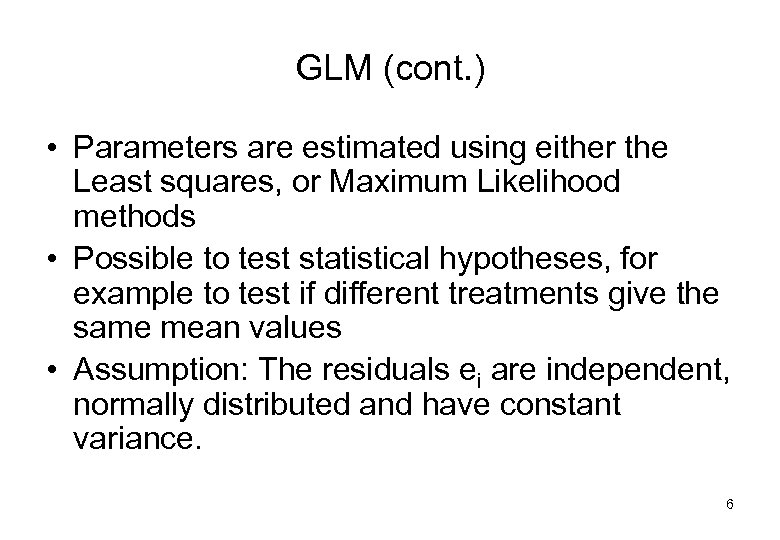 GLM (cont. ) • Parameters are estimated using either the Least squares, or Maximum