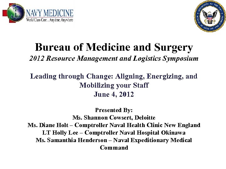 Bureau of Medicine and Surgery 2012 Resource Management and Logistics Symposium Leading through Change: