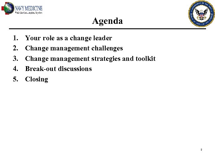 Agenda 1. 2. 3. 4. 5. Your role as a change leader Change management