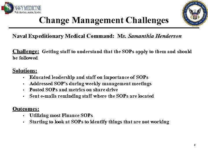 Change Management Challenges Naval Expeditionary Medical Command: Ms. Samanthia Henderson Challenge: Getting staff to