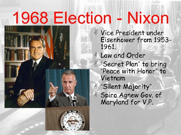 1968 Election - Nixon Vice President under Eisenhower from 19531961. Law and Order “Secret