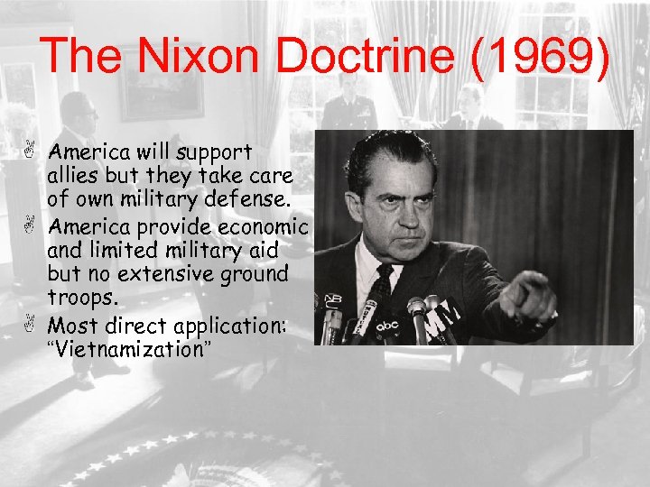 The Nixon Doctrine (1969) America will support allies but they take care of own