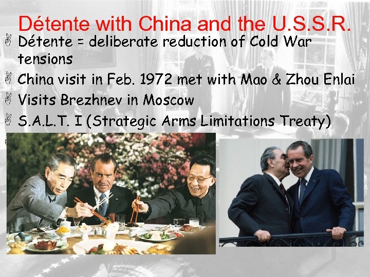 Détente with China and the U. S. S. R. Détente = deliberate reduction of