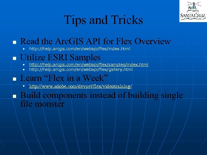 Tips and Tricks n Read the Arc. GIS API for Flex Overview • n