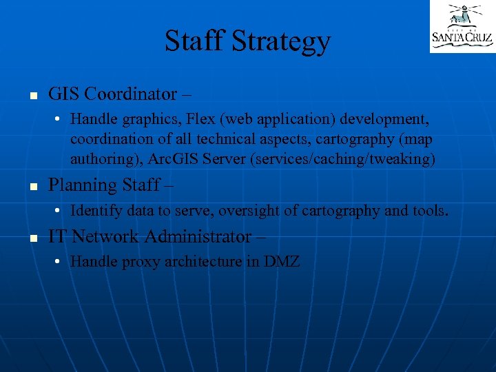 Staff Strategy n GIS Coordinator – • Handle graphics, Flex (web application) development, coordination