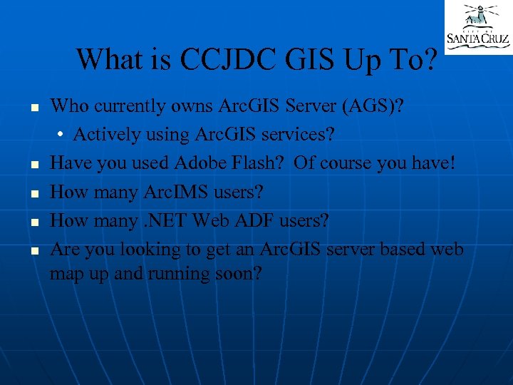 What is CCJDC GIS Up To? n n n Who currently owns Arc. GIS