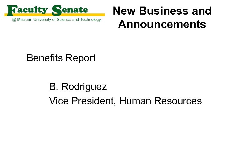 New Business and Announcements Benefits Report B. Rodriguez Vice President, Human Resources 