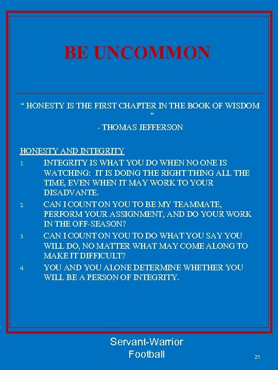 BE UNCOMMON “ HONESTY IS THE FIRST CHAPTER IN THE BOOK OF WISDOM “