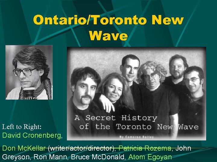 Ontario/Toronto New Wave Left to Right: David Cronenberg, Don Mc. Kellar (writer/actor/director), Patricia Rozema,