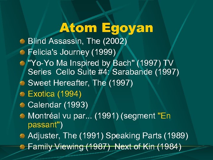 Atom Egoyan Blind Assassin, The (2002) Felicia's Journey (1999) 