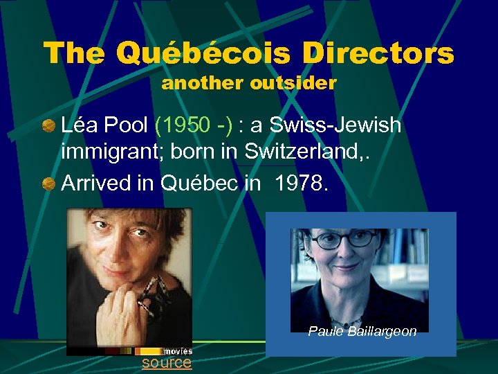 The Québécois Directors another outsider Léa Pool (1950 -) : a Swiss-Jewish immigrant; born
