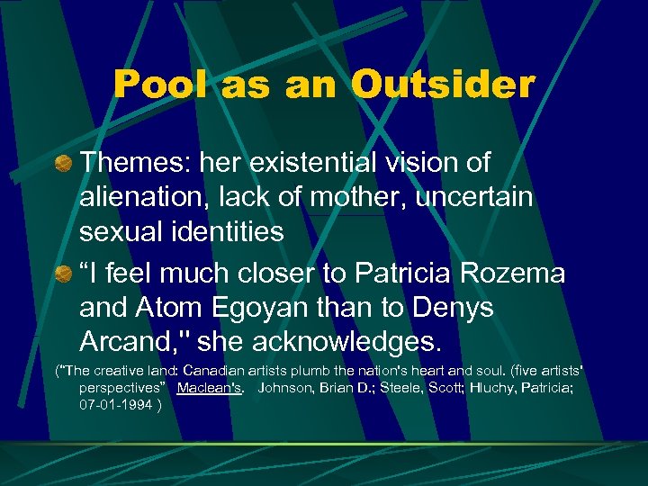 Pool as an Outsider Themes: her existential vision of alienation, lack of mother, uncertain