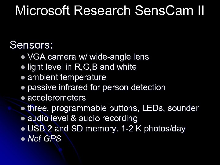 Microsoft Research Sens. Cam II Sensors: l VGA camera w/ wide-angle lens l light