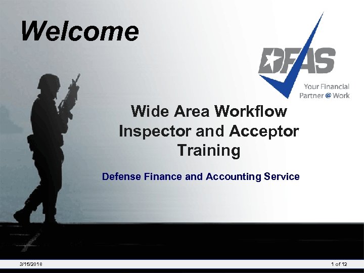 Welcome Wide Area Workflow Inspector and Acceptor Training Defense Finance and Accounting Service 3/15/2018