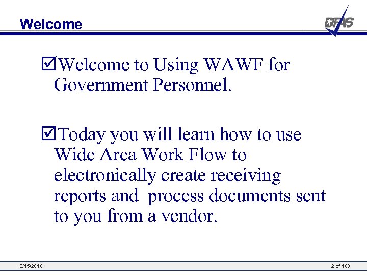 Welcome þWelcome to Using WAWF for Government Personnel. þToday you will learn how to