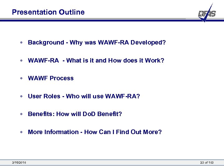 Presentation Outline • Background - Why was WAWF-RA Developed? • WAWF-RA - What is
