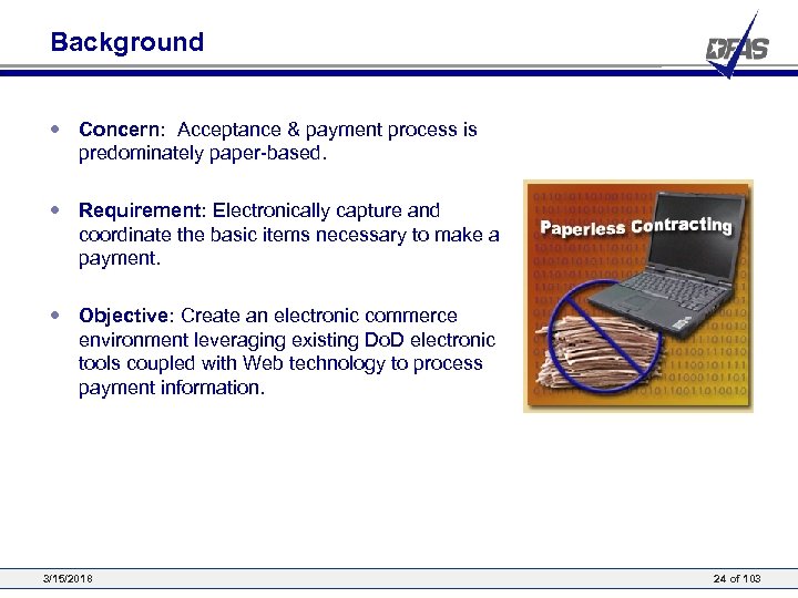 Background • Concern: Acceptance & payment process is predominately paper-based. • Requirement: Electronically capture