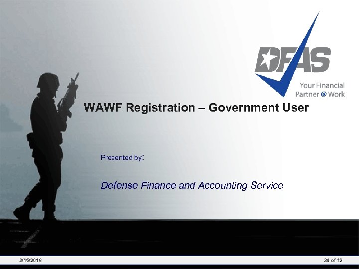 WAWF Registration – Government User Presented by: Defense Finance and Accounting Service 3/15/2018 34