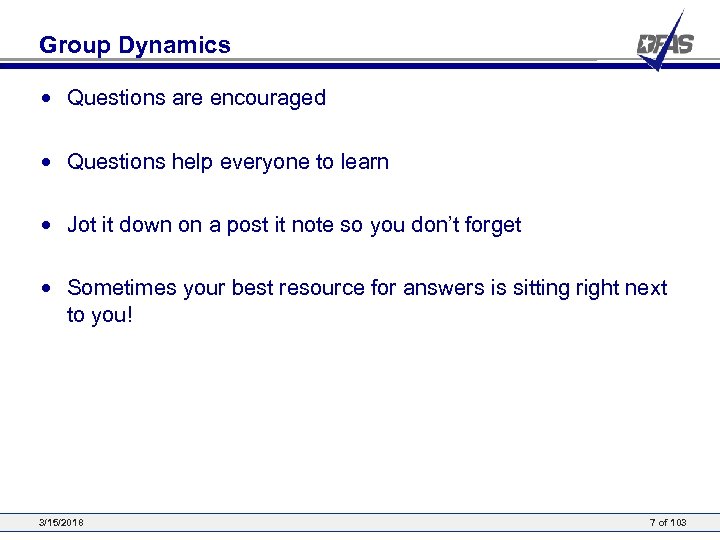 Group Dynamics • Questions are encouraged • Questions help everyone to learn • Jot
