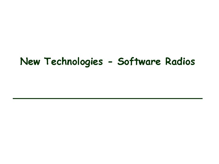 New Technologies - Software Radios 