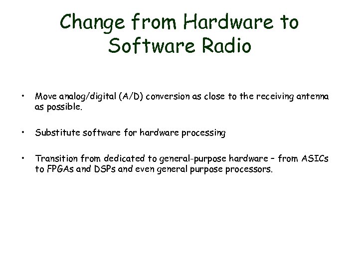 Change from Hardware to Software Radio • Move analog/digital (A/D) conversion as close to