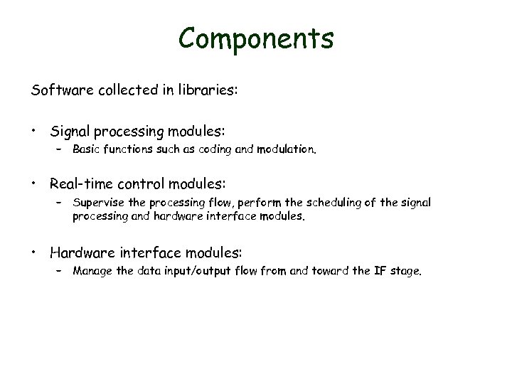 Components Software collected in libraries: • Signal processing modules: – Basic functions such as