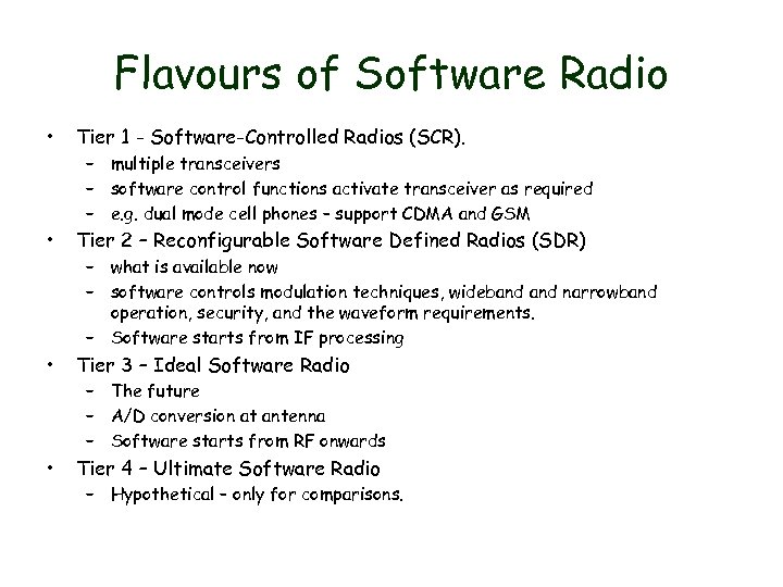 Flavours of Software Radio • Tier 1 - Software-Controlled Radios (SCR). • Tier 2