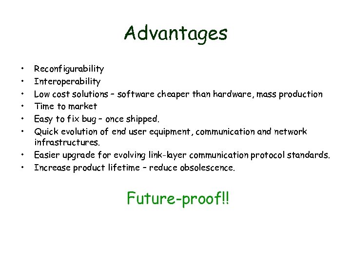 Advantages • • Reconfigurability Interoperability Low cost solutions – software cheaper than hardware, mass