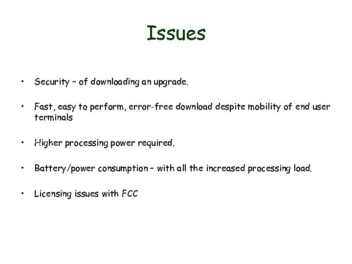 Issues • Security – of downloading an upgrade. • Fast, easy to perform, error-free