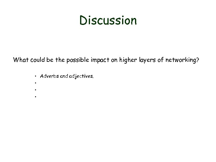 Discussion What could be the possible impact on higher layers of networking? • Adverbs
