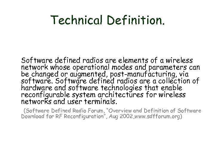 Technical Definition. Software defined radios are elements of a wireless network whose operational modes