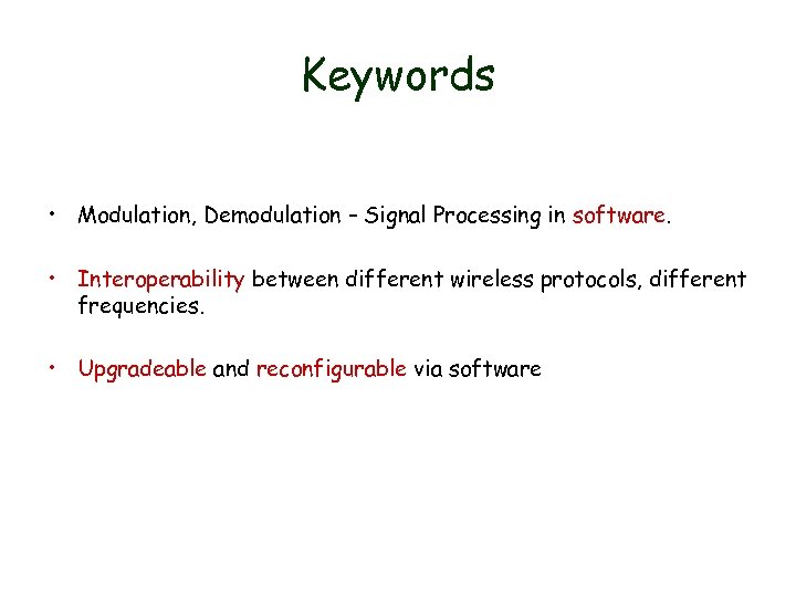 Keywords • Modulation, Demodulation – Signal Processing in software. • Interoperability between different wireless