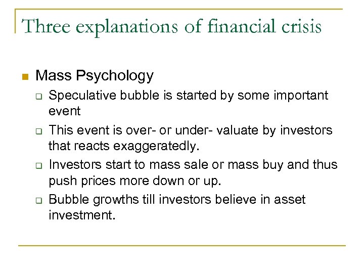 Three explanations of financial crisis Mass Psychology Speculative bubble is started by some important