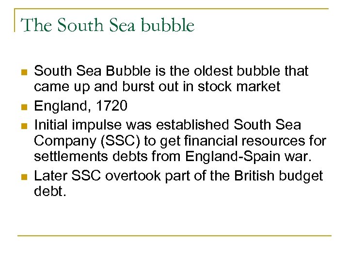 The South Sea bubble South Sea Bubble is the oldest bubble that came up