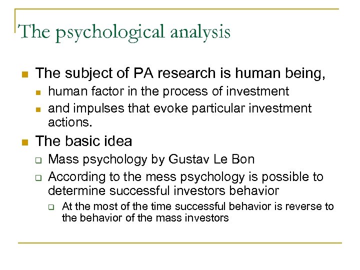 The psychological analysis The subject of PA research is human being, human factor in