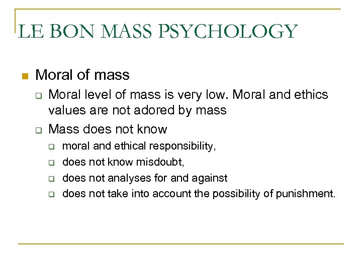 LE BON MASS PSYCHOLOGY Moral of mass Moral level of mass is very low.