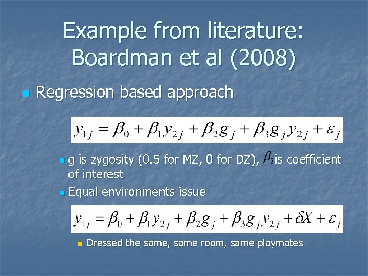 Example from literature: Boardman et al (2008) n Regression based approach g is zygosity