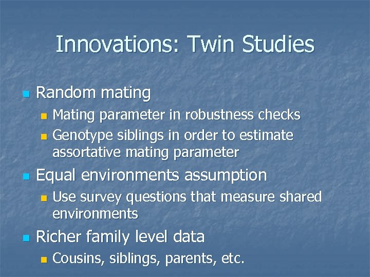 Innovations: Twin Studies n Random mating Mating parameter in robustness checks n Genotype siblings