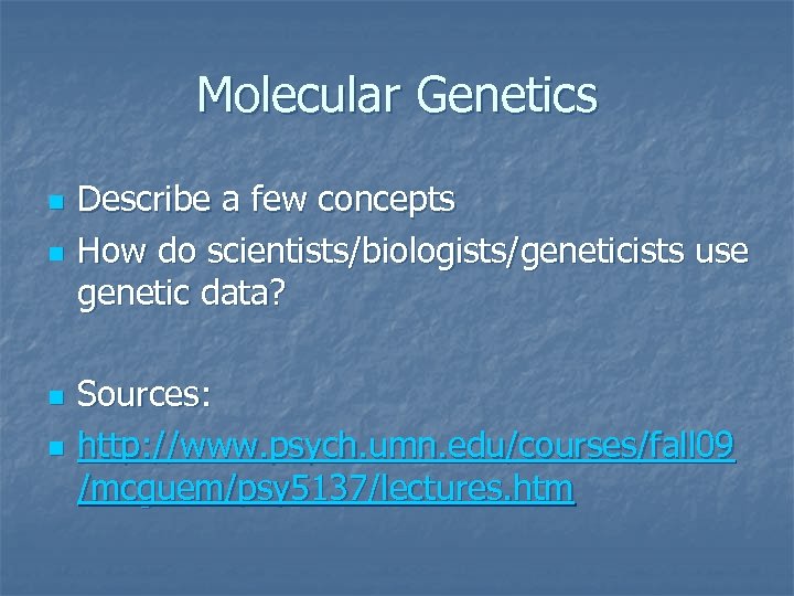 Molecular Genetics n n Describe a few concepts How do scientists/biologists/geneticists use genetic data?