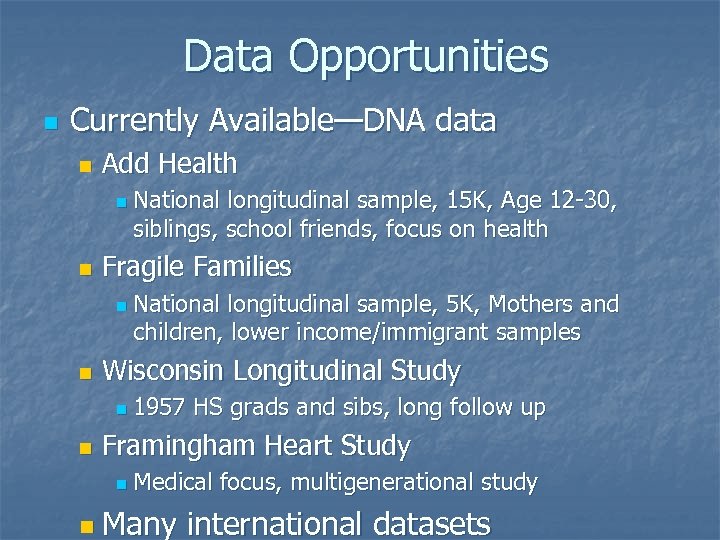 Data Opportunities n Currently Available—DNA data n Add Health n n Fragile Families n