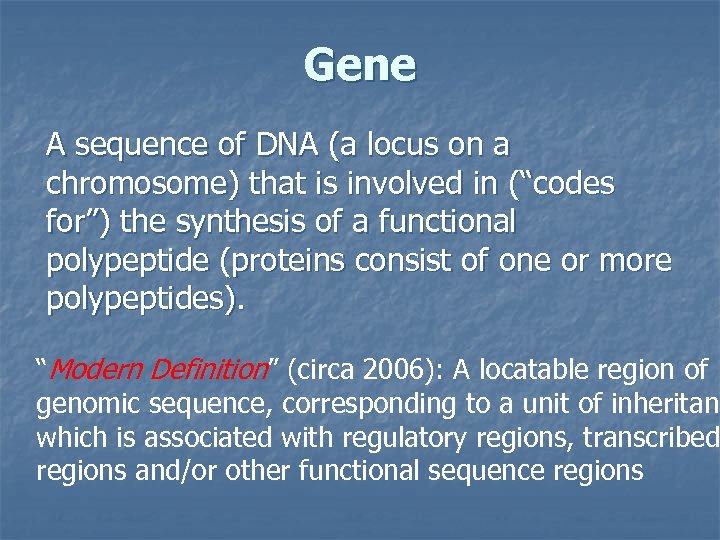 Gene A sequence of DNA (a locus on a chromosome) that is involved in